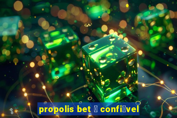 propolis bet 茅 confi谩vel